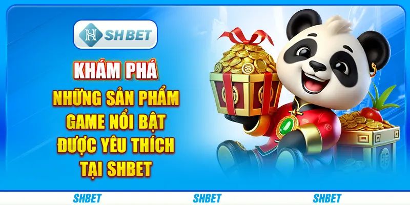 Hệ thống game xanh chín đáng thử tại nhà cái uy tín SHBET